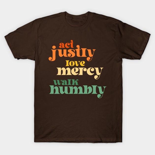 Christians for Justice: Act Justly, Love Mercy, Walk Humbly (retro bright colors and font) T-Shirt by Ofeefee